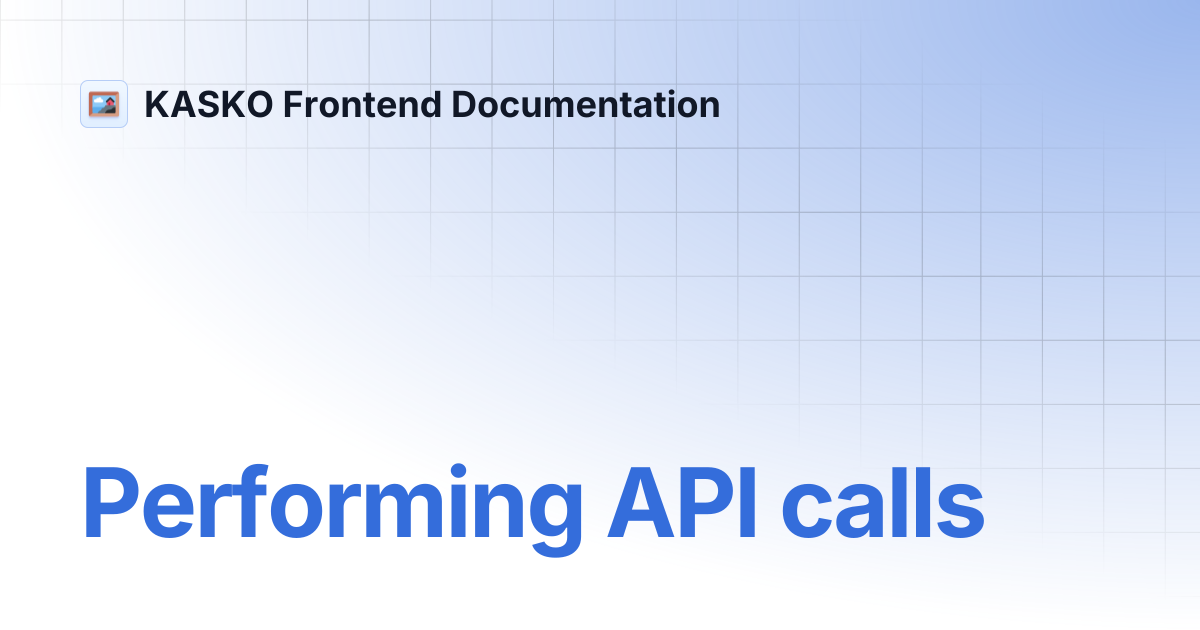 Performing API calls | KASKO Frontend Documentation