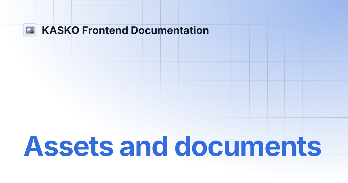 Assets and documents | KASKO Frontend Documentation