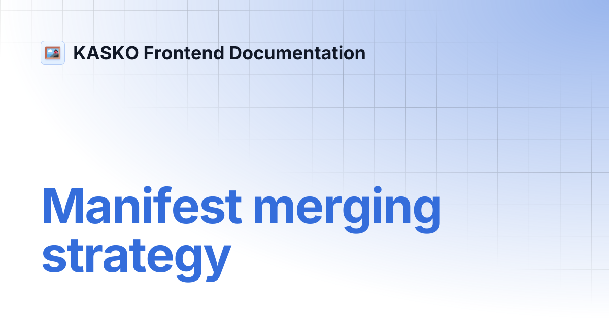 Manifest merging strategy | KASKO Frontend Documentation